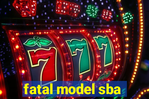 fatal model sba